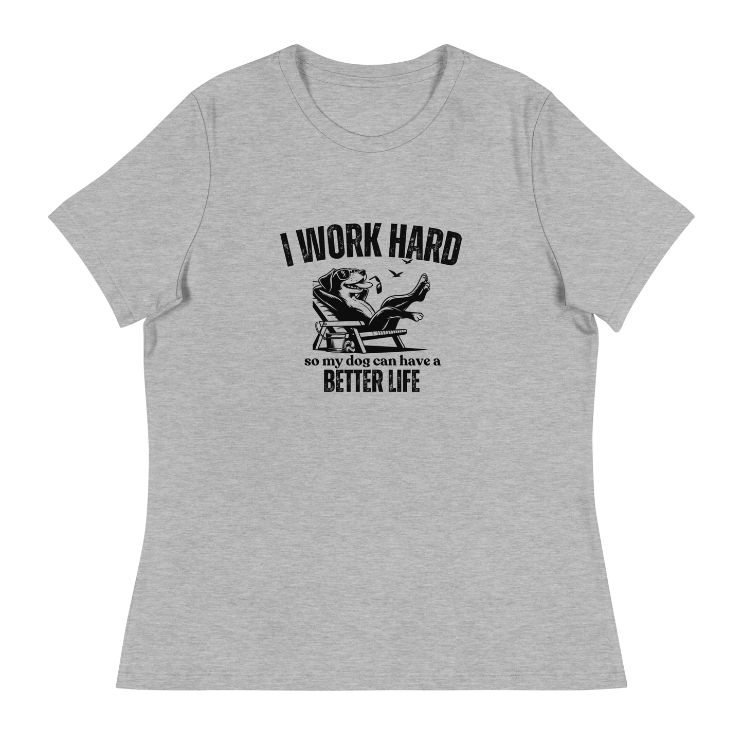 I Work Hard So My Dog Can Have a Better lIfe.