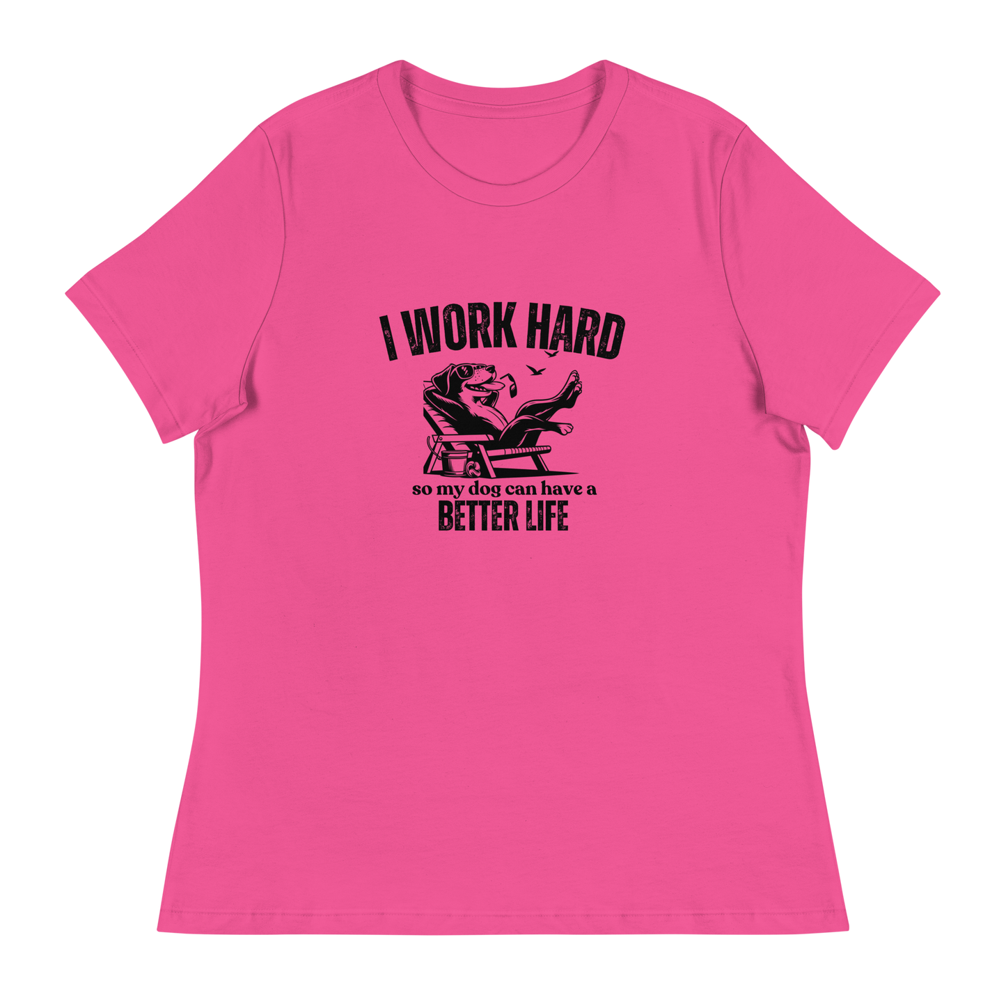 I Work Hard So My Dog Can Have a Better lIfe.