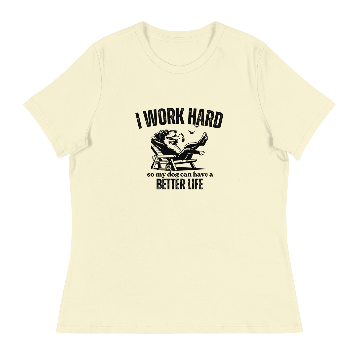 I Work Hard So My Dog Can Have a Better lIfe.