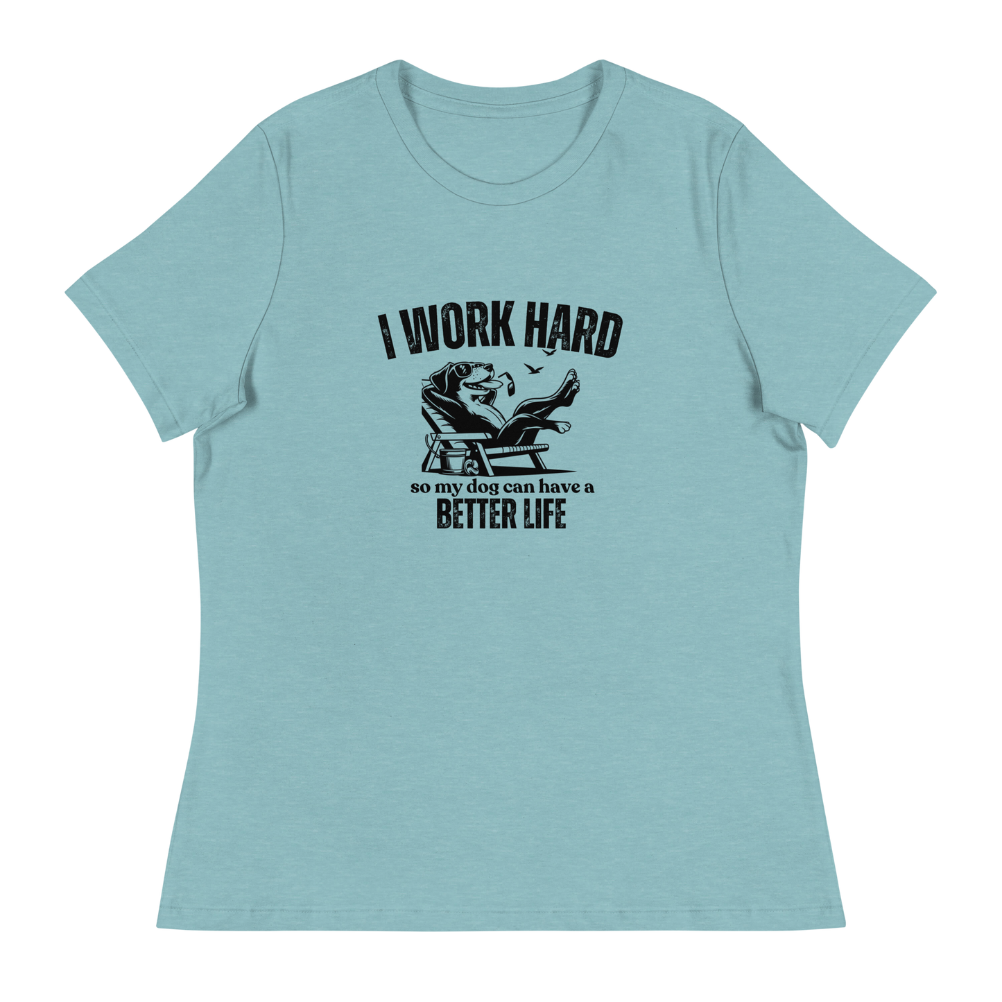I Work Hard So My Dog Can Have a Better lIfe.