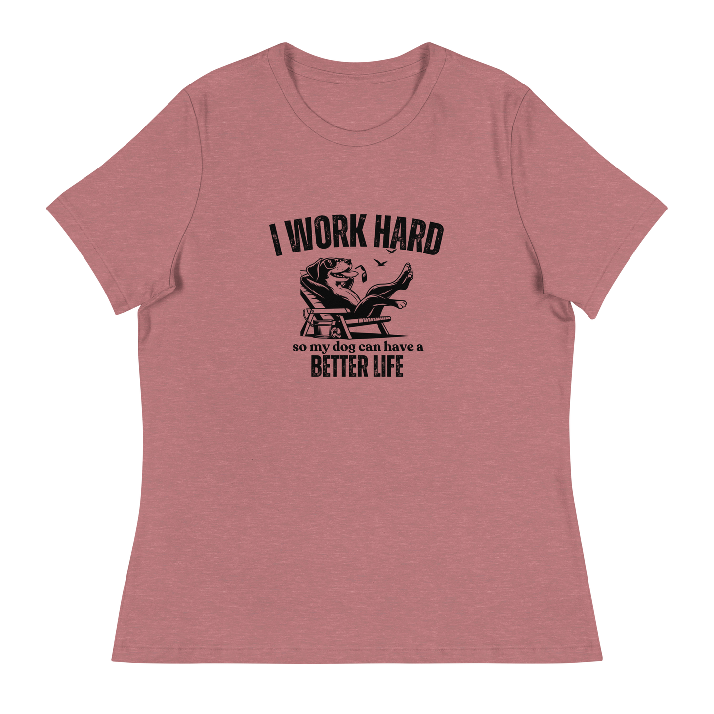 I Work Hard So My Dog Can Have a Better lIfe.