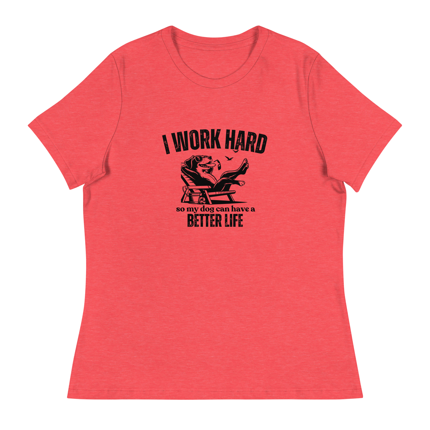 I Work Hard So My Dog Can Have a Better lIfe.