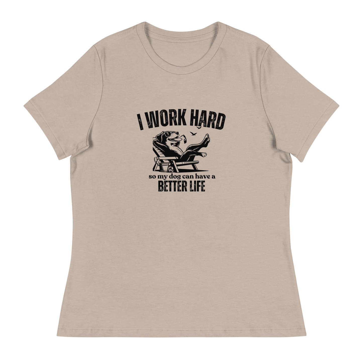 I Work Hard So My Dog Can Have a Better lIfe.