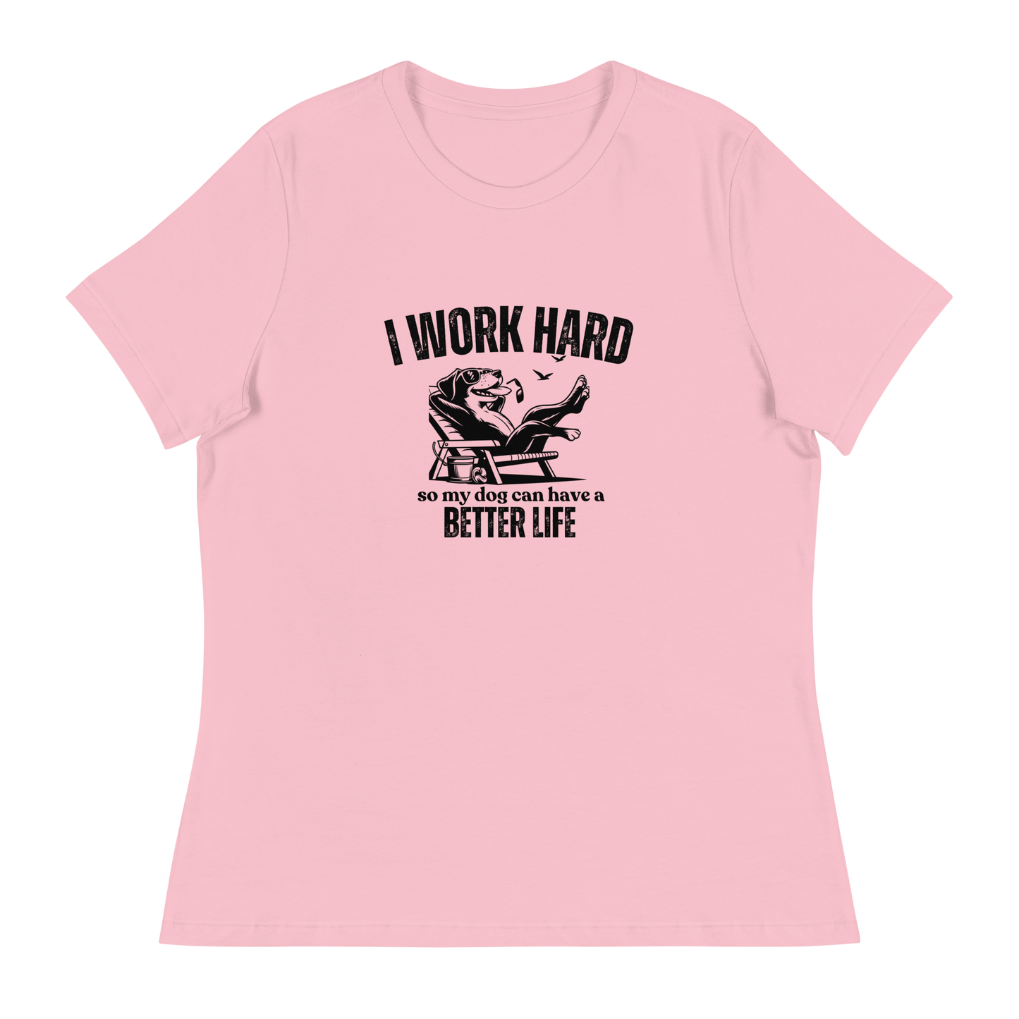 I Work Hard So My Dog Can Have a Better lIfe.