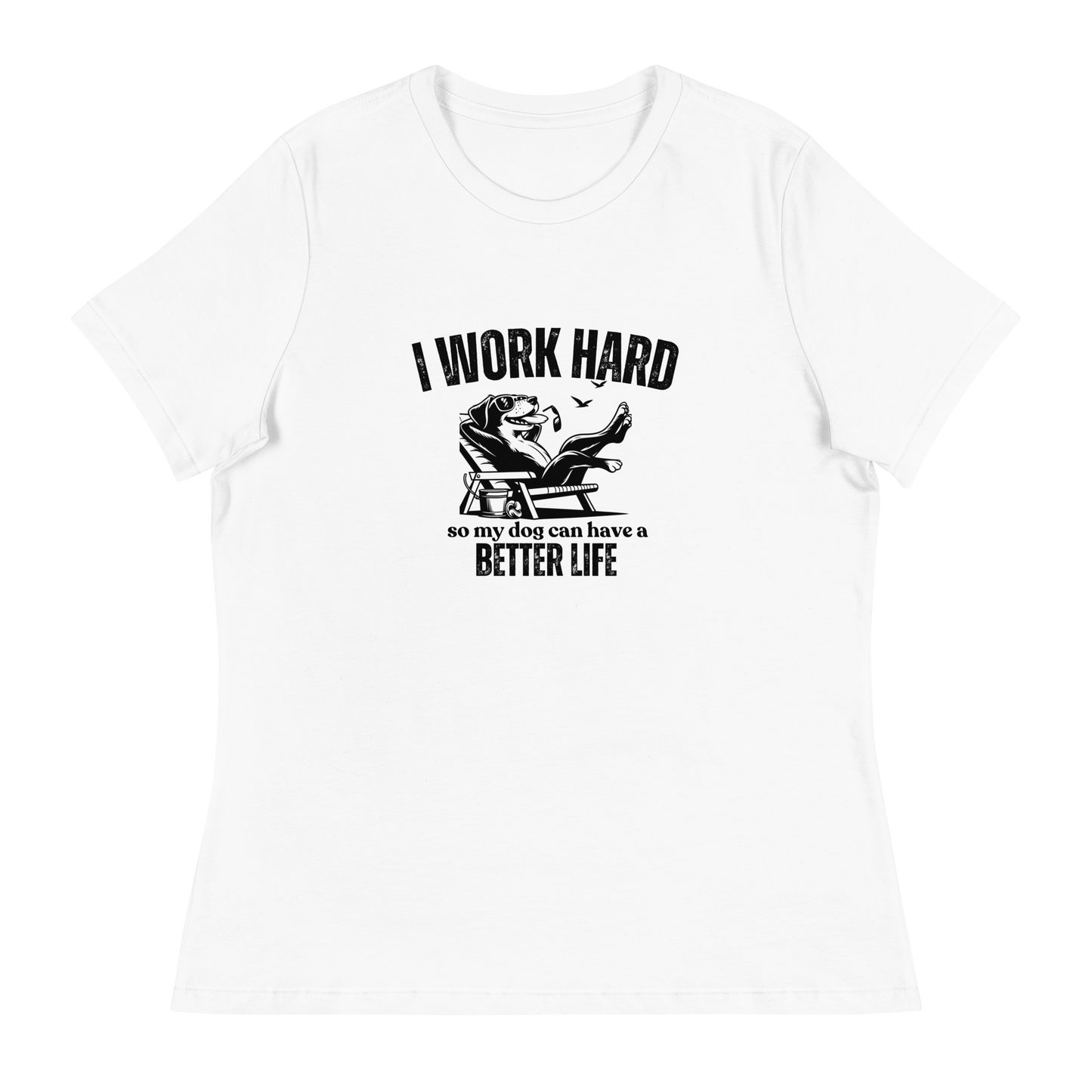 I Work Hard So My Dog Can Have a Better lIfe.